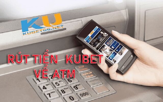 Rút Tiền KUBET về ATM – Nhanh chóng, an toàn