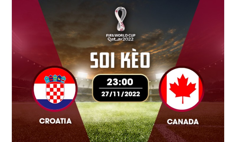 Croatia vs Canada - Cuộc đối đầu không mấy cân sức