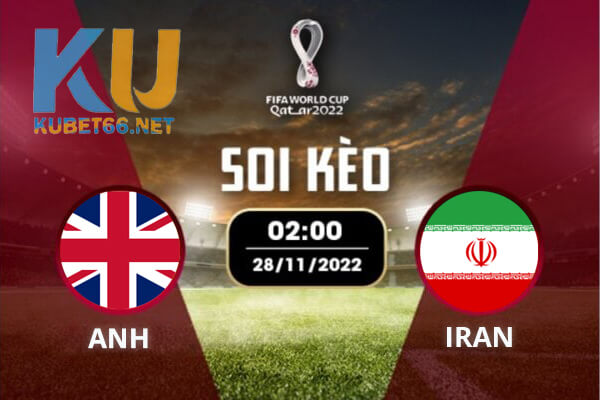 Anh vs Iran | Nhận đinh – Soi kèo World Cup ngày 21/11/2022
