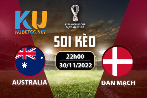 Australia vs Đan Mạch | Nhận định - Soi kèo World Cup ngày 30/11/2022