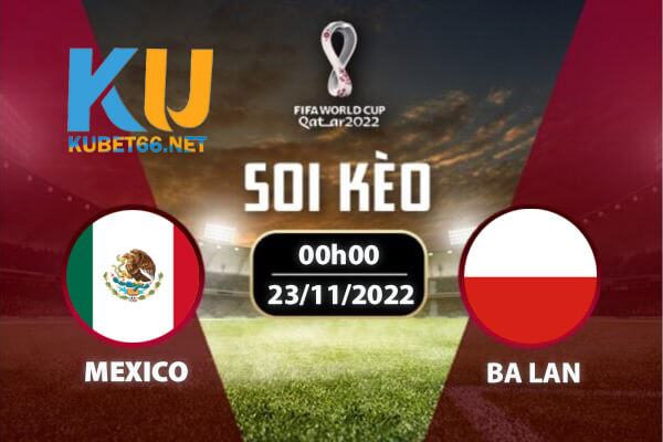 Mexico vs Ba Lan | Nhận đinh - Soi kèo World Cup 00h00 ngày 23/11