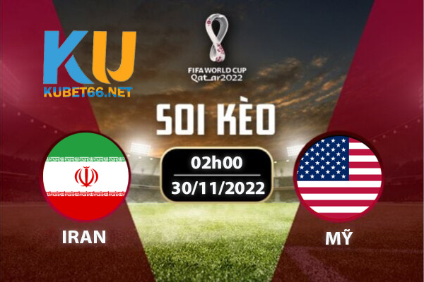 Iran vs Mỹ - Bảng B | Nhận định- World Cup ngày 30/11/2022