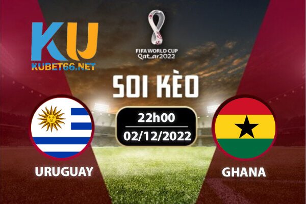 Uruguay vs Ghana | Nhận định - Soi kèo World Cup 22h00 02/12/2022