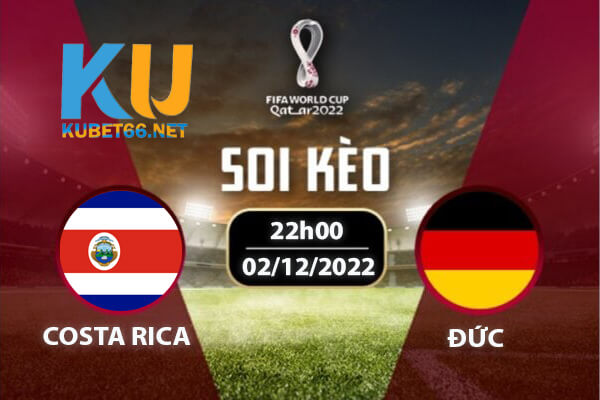 Costa Rica vs Đức – Bảng E | Soi kèo World Cup 02h00 02/12/2022